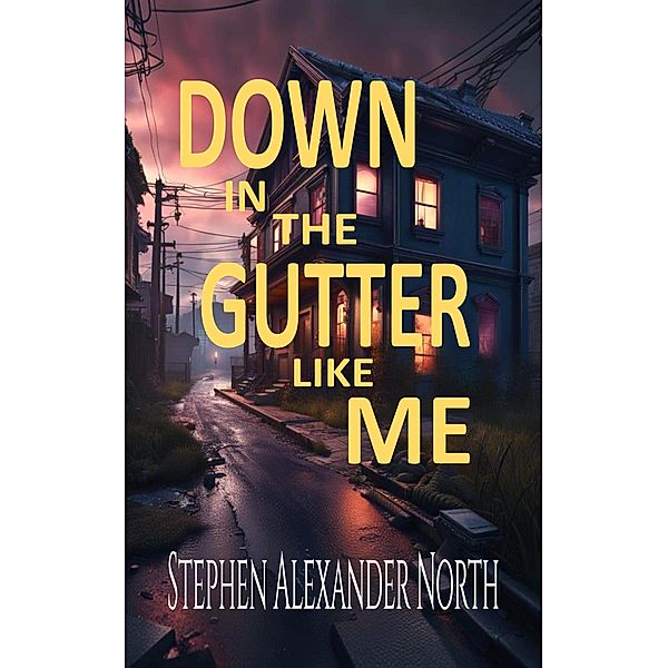 Down In The Gutter Like Me, Stephen Alexander North