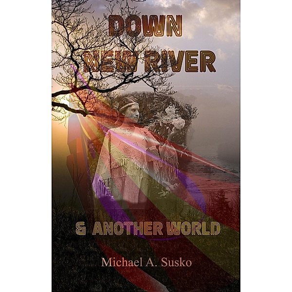 Down New River & Another World (A Couple Through Time, #5) / A Couple Through Time, Michael A. Susko