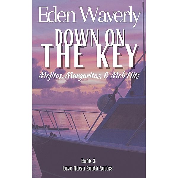 Down on the Key: Mojitos, Margaritas, & Mob Hits (Down South, #3) / Down South, Eden Waverly