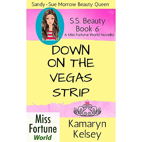 Down On The Vegas Strip (Miss Fortune World: SS Beauty, #6) / Miss Fortune World: SS Beauty, Kamaryn Kelsey