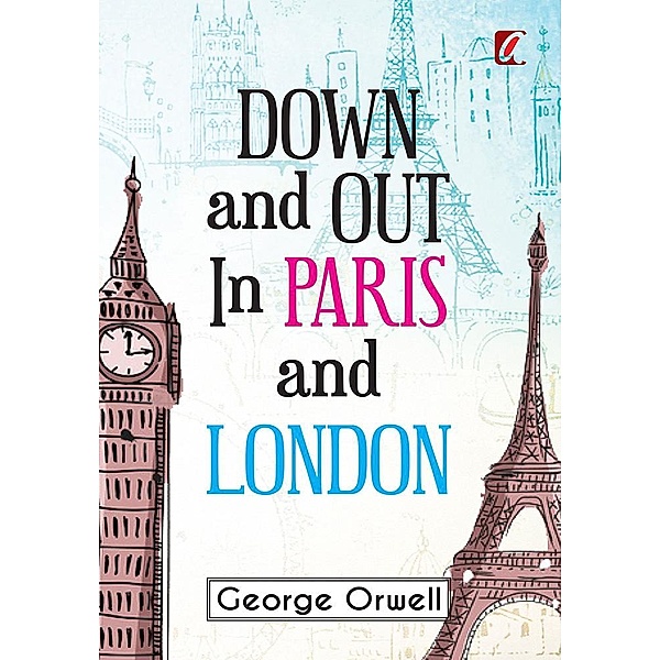 Down & out in Paris and London / Adhyaya Books House LLP, George Orwell