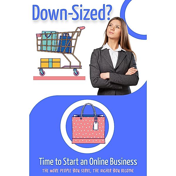 Down-Sized?: Time to Start an Online Business (Financial Freedom, #71) / Financial Freedom, Joshua King