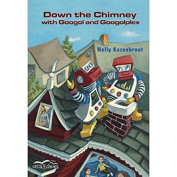 Down the Chimney with Googol and Googolplex / Orca Book Publishers, Nelly Kazenbroot
