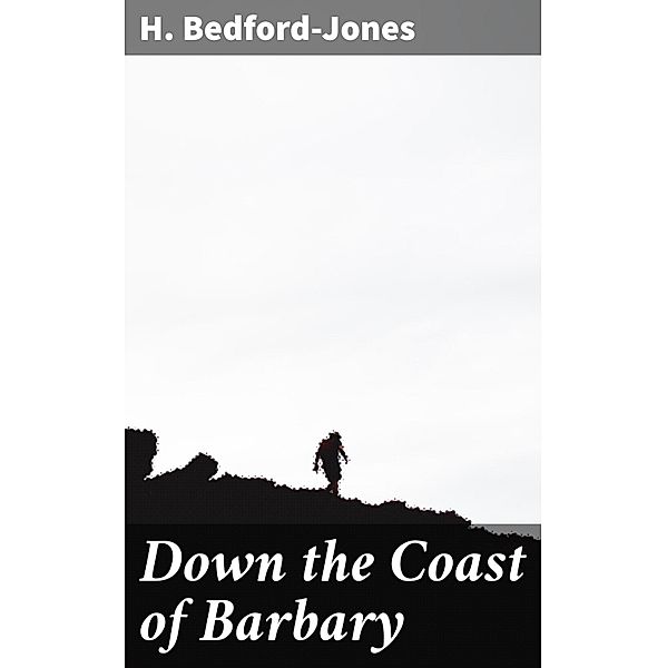 Down the Coast of Barbary, H. Bedford-Jones