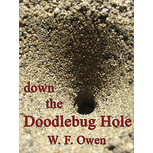 Down the Doodlebug Hole / W. F. Owen, W. F. Owen