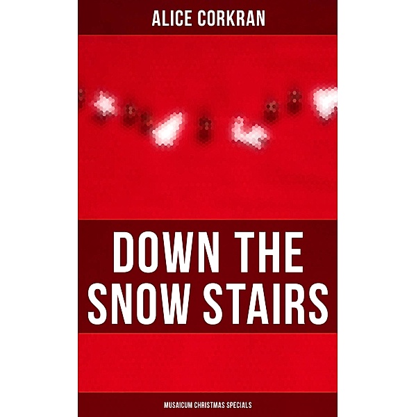 Down the Snow Stairs (Musaicum Christmas Specials), Alice Corkran