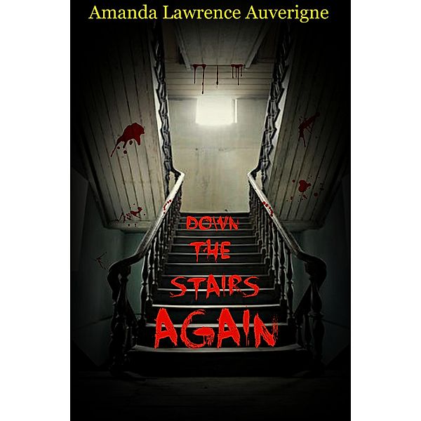 Down the Stairs Again: A Collection of Horror Fiction, Amanda Lawrence Auverigne