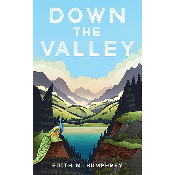 Down the Valley, Edith M. Humphrey