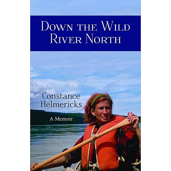 Down the Wild River North, Constance Helmericks