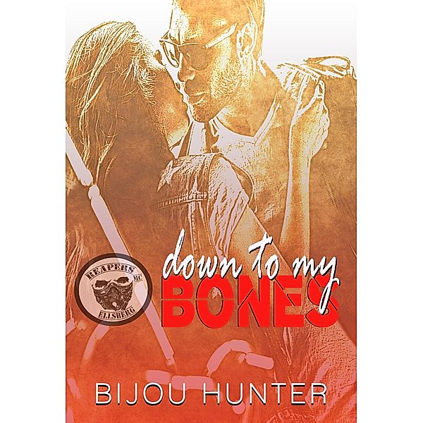 Down To My Bones (Reapers MC: Ellsberg Chapter, #1) / Reapers MC: Ellsberg Chapter, Bijou Hunter