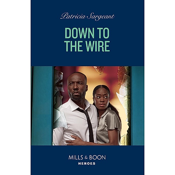 Down To The Wire (The Touré Security Group, Book 1) (Mills & Boon Heroes), Patricia Sargeant