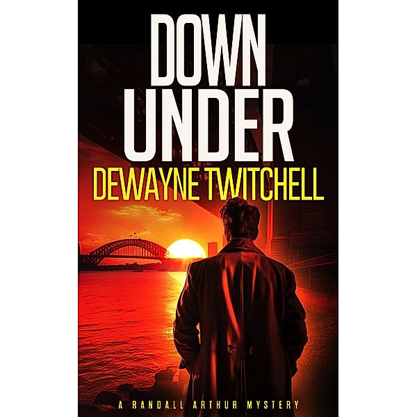 Down Under (A Randall Arthur Mystery, #1) / A Randall Arthur Mystery, Dewayne Twitchell