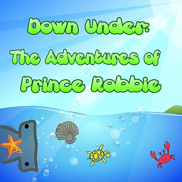Down Under: The Adventures of Prince Robbie (Book 1, #3) / Book 1, Jm Vantes
