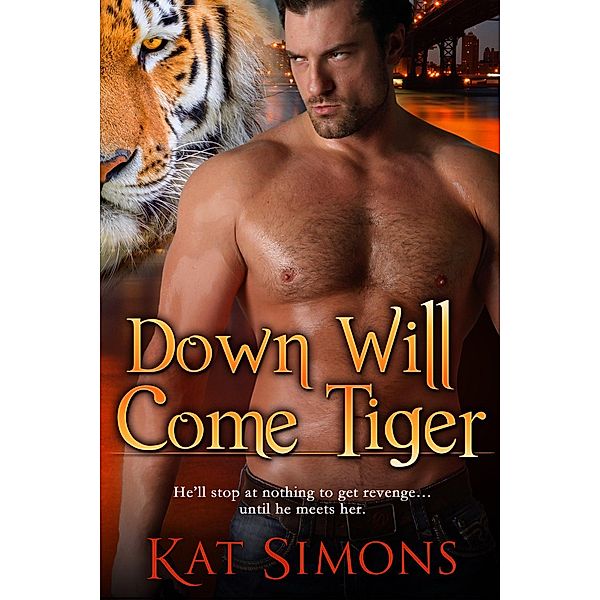 Down Will Come Tiger (Tiger Shifters, #6) / Tiger Shifters, Kat Simons