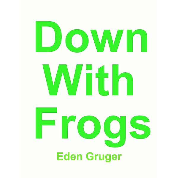 Down With Frogs, Eden Gruger