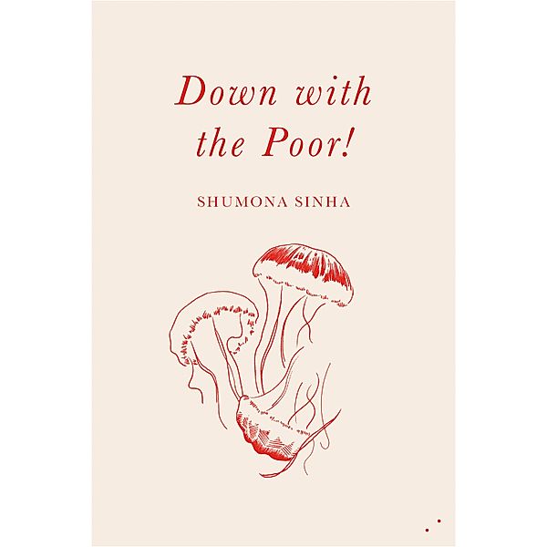 Down with the Poor!, Shumona Sinha