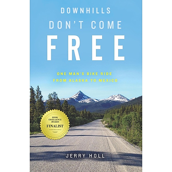 Downhills Don't Come Free: One Man's Bike Ride from Alaska to Mexico, Jerry Holl