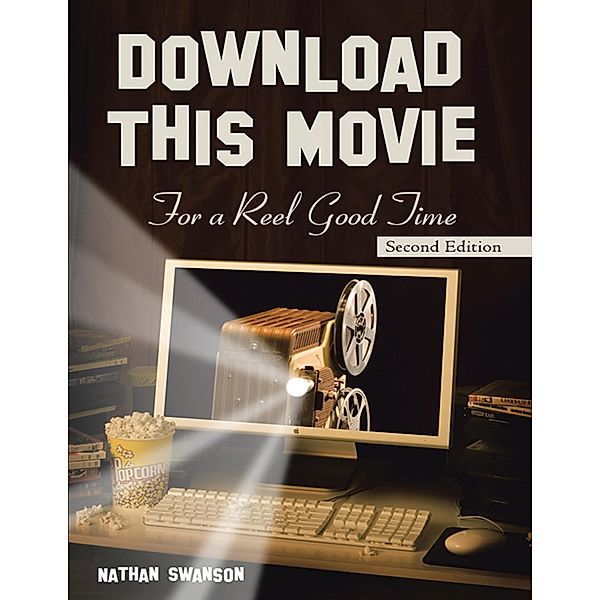 Download This Movie for a Reel Good Time: Second Edition, Nathan Swanson