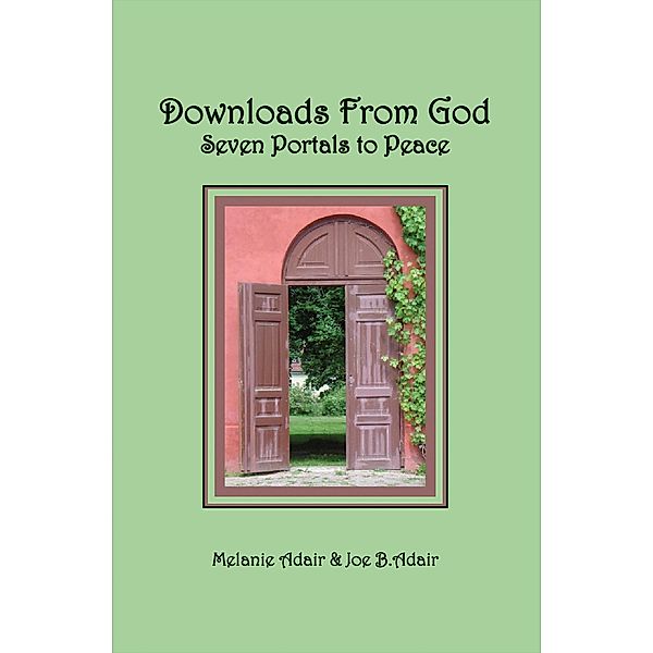 Downloads From God: Seven Portals to Peace / Waldenhouse Publishers, Inc., Melanie JD Adair, Joe B. Adair