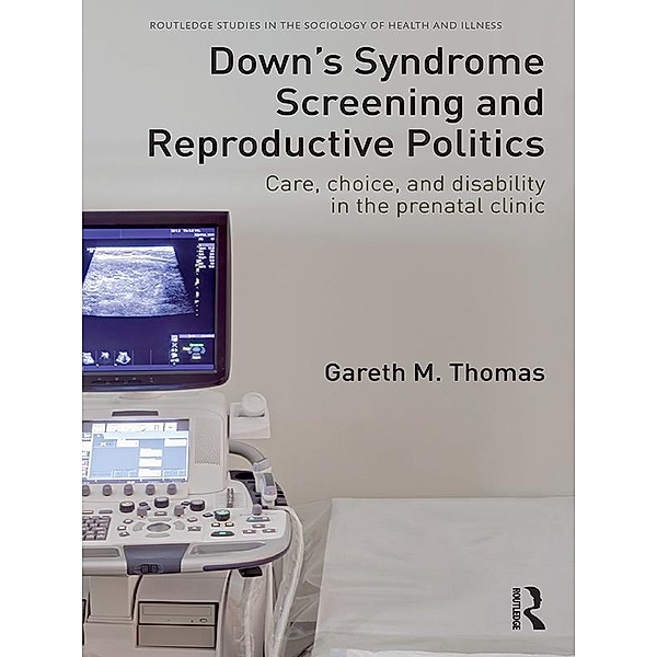 Down's Syndrome Screening and Reproductive Politics, Gareth M. Thomas