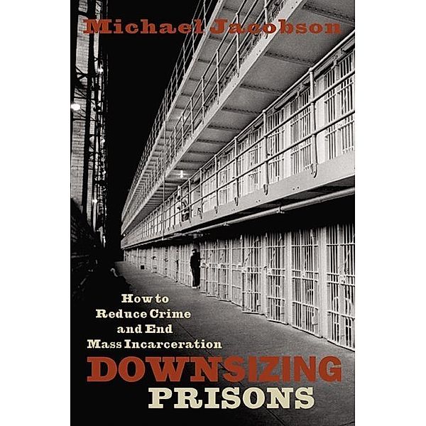 Downsizing Prisons, Michael Jacobson