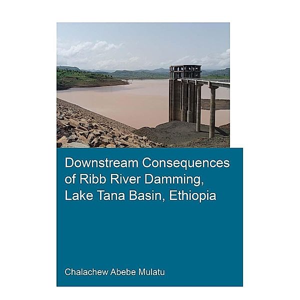 Downstream Consequences of Ribb River Damming, Lake Tana Basin, Ethiopia, Chalachew Abebe Mulatu