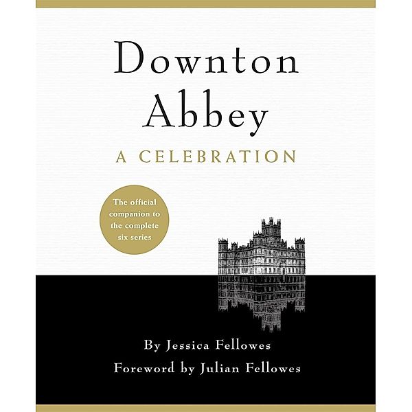 Downton Abbey - A Celebration, Jessica Fellowes