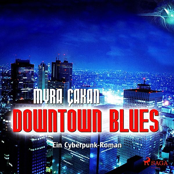Downtown Blues - Ein Cyberpunk-Roman (Ungekürzt), Myra Çakan