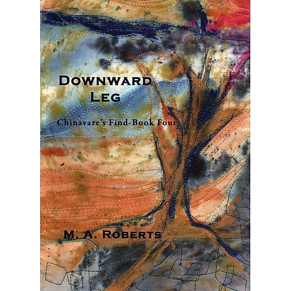 Downward Leg: Chinavare's Find Book Four / Chinavare's Find, M. A. Roberts