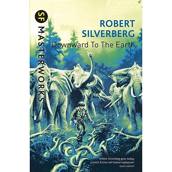 Downward To The Earth / S.F. MASTERWORKS Bd.123, Robert Silverberg