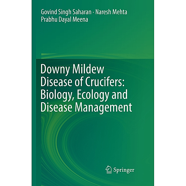 Downy Mildew Disease of Crucifers: Biology, Ecology and Disease Management, Govind Singh Saharan, Naresh Mehta, Prabhu Dayal Meena