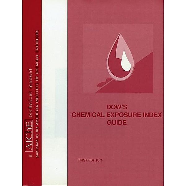 Dow's Chemical Exposure Index Guide, American Institute of Chemical Engineers (AIChE)
