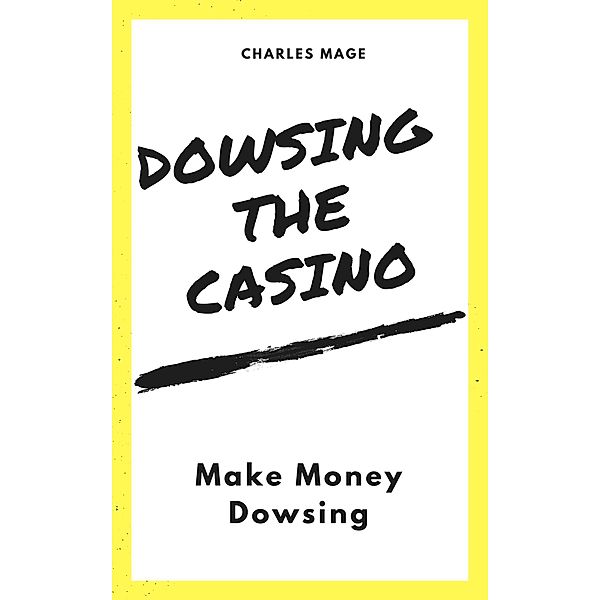 Dowsing the Casino: Make Money Dowsing, Charles Mage