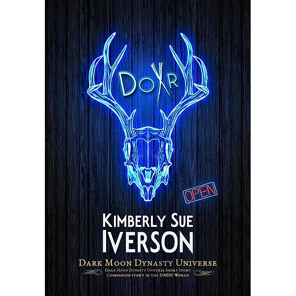 DoXr (Dark Moon Dynasty Universe, #1) / Dark Moon Dynasty Universe, Kimberly Sue Iverson