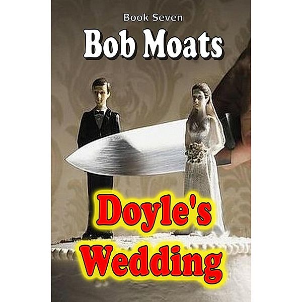 Doyle's Wedding (Arthur Doyle, P.I. Series, #7) / Arthur Doyle, P.I. Series, Bob Moats