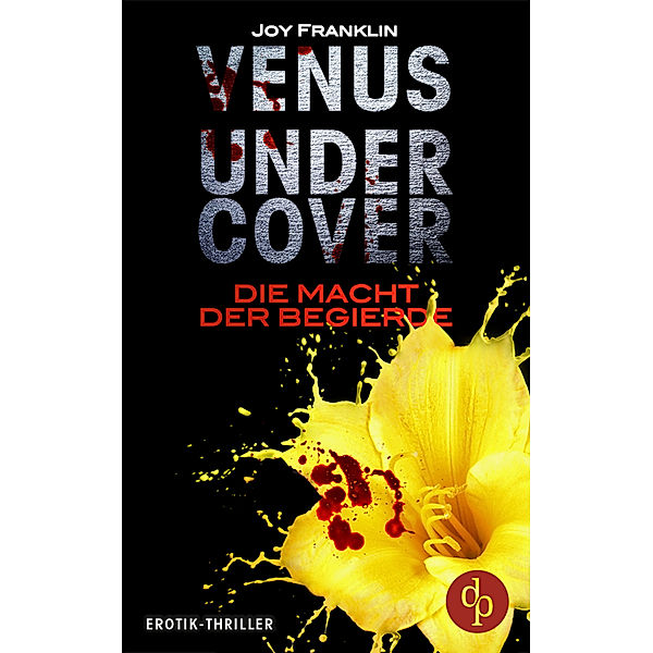 dp DIGITAL PUBLISHERS GmbH: Venus undercover (Teil 1): Die Macht der Begierde, Joy Franklin