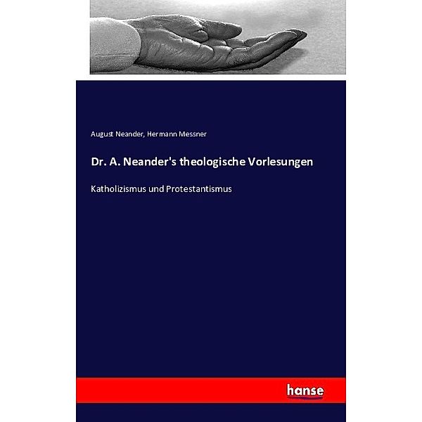 Dr. A. Neander's theologische Vorlesungen, August Neander, Hermann Messner