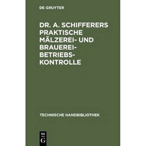 Dr. A. Schifferers Praktische Mälzerei- und Brauerei-Betriebskontrolle