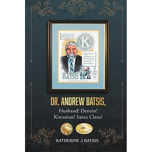 Dr. Andrew Batsis, Husband! Dentist! Kiwanian! Santa Claus? / Inks and Bindings, LLC, Katherine Batsis
