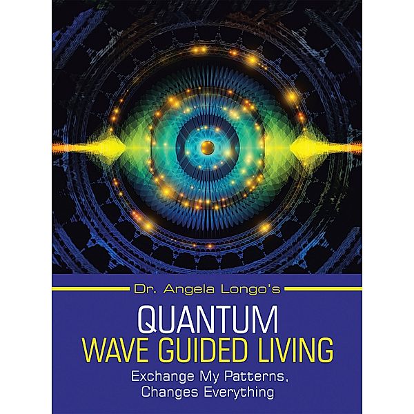 Dr. Angela Longo's Quantum Wave Guided Living, Angela Longo