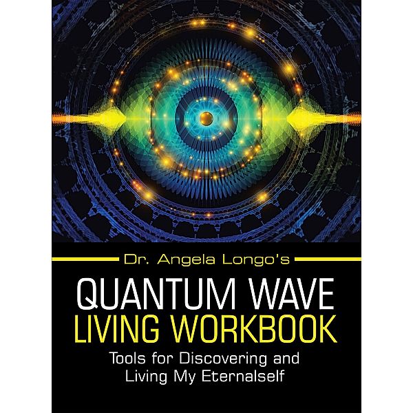 Dr. Angela Longo's Quantum Wave Living Workbook, Angela Longo