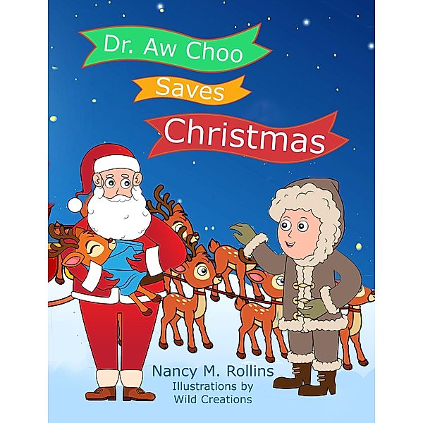 Dr. Aw Choo Saves Christmas, Nancy M. Rollins