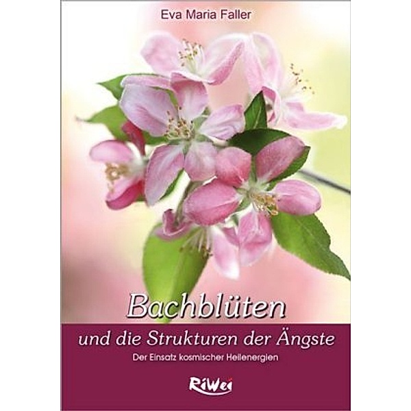 Dr. Bach-Blüten und die Strukturen der Ängste, Eva M Faller