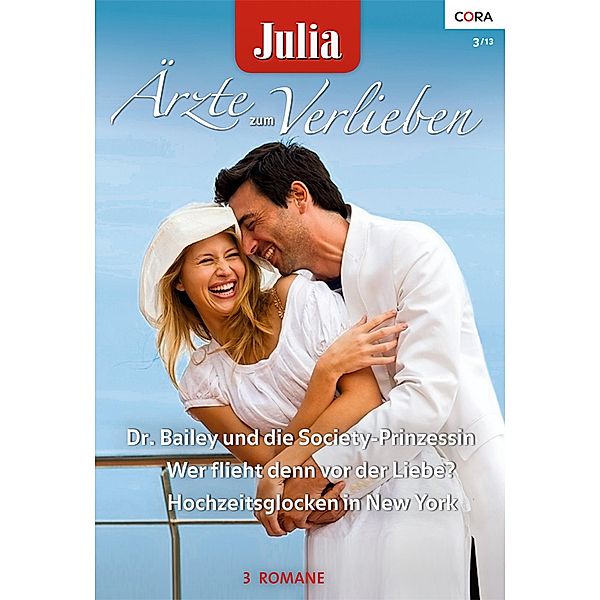 Dr. Bailey und die Society Prinzessin & Wer flieht denn vor der Liebe? & Hochzeitsglocken in New York / Julia Ärzte zum Verlieben Bd.56, Caroline Anderson, Melanie Milburne, Janice Lynn