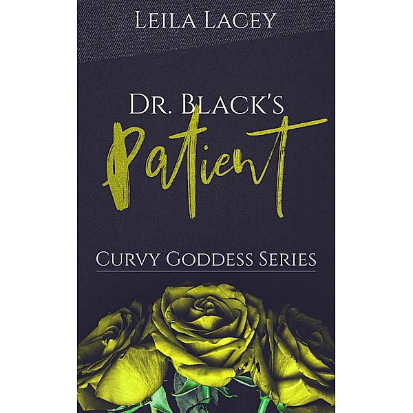 Dr. Black's Patient (Curvy Goddess Series, #2) / Curvy Goddess Series, Leila Lacey