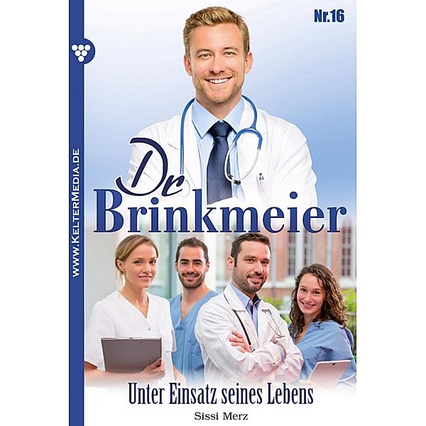 Dr. Brinkmeier: 16 Dr. Brinkmeier 16 - Arztroman, SISSI MERZ