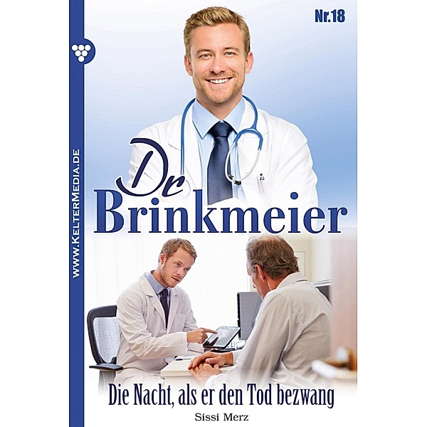 Dr. Brinkmeier: 18 Dr. Brinkmeier 18 - Arztroman, SISSI MERZ