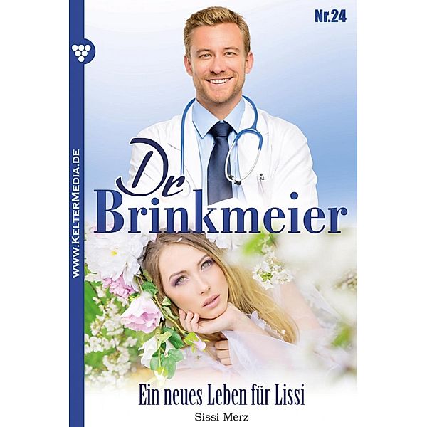 Dr. Brinkmeier: 24 Dr. Brinkmeier 24 - Arztroman, SISSI MERZ