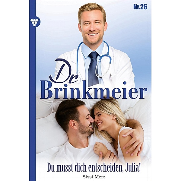 Dr. Brinkmeier: 26 Dr. Brinkmeier 26 - Arztroman, SISSI MERZ