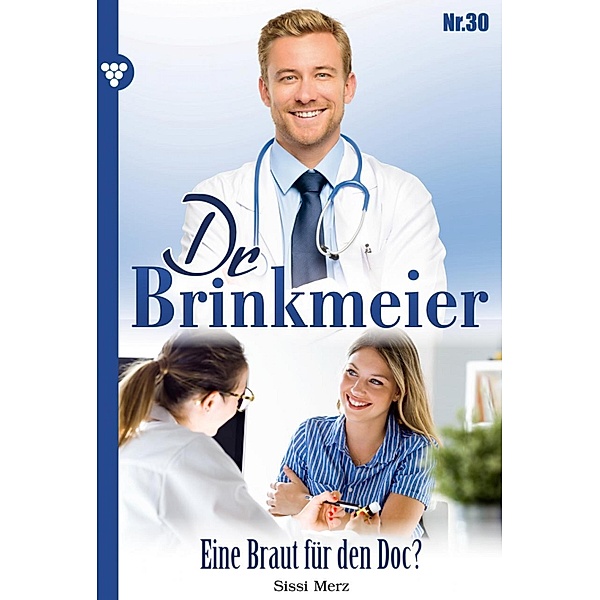 Dr. Brinkmeier: 30 Dr. Brinkmeier 30 - Arztroman, SISSI MERZ